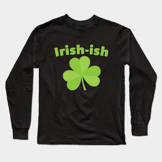 St Patricks Day - Shamrock Irish Ish Long Sleeve T-Shirt by Kudostees